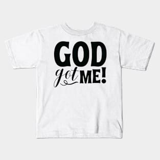 God Got Me - Christian Quote Kids T-Shirt